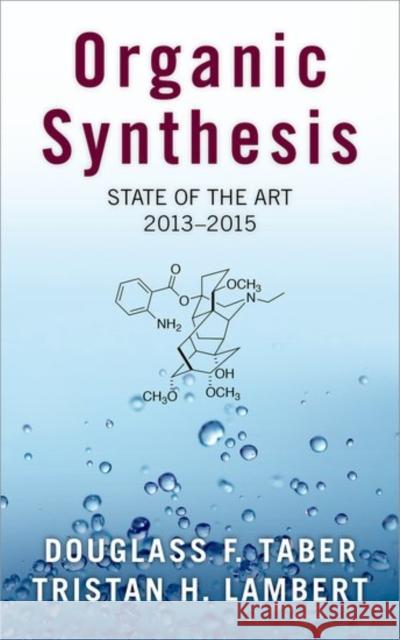 Organic Synthesis: State of the Art, 2013-2015 Douglass F. Taber Tristan Lambert 9780190646165 Oxford University Press, USA