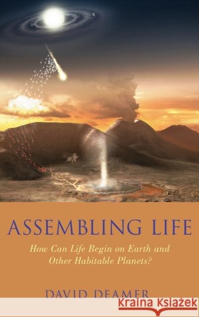 Assembling Life: How Can Life Begin on Earth and Other Habitable Planets? David W. Deamer 9780190646387