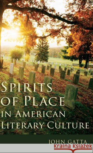 Spirits of Place in American Literary Culture John Gatta 9780190646547 Oxford University Press, USA