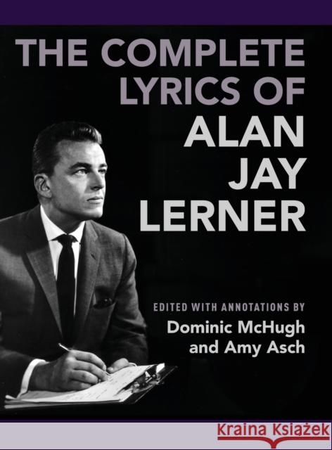 The Complete Lyrics of Alan Jay Lerner Alan Jay Lerner Dominic McHugh Amy Asch 9780190646738 Oxford University Press, USA