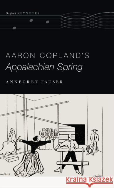Aaron Copland's Appalachian Spring Annegret Fauser 9780190646868 Oxford University Press, USA