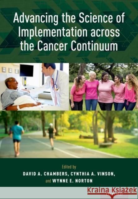 Advancing the Science of Implementation Across the Cancer Continuum David Chambers Cynthia A. Vinson Wynne E. Norton 9780190647421