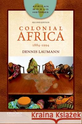 Colonial Africa: 1884-1994 Dennis Laumann 9780190647520