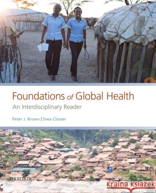 Foundations of Global Health: An Interdisciplinary Reader Peter J. Brown 9780190647940 Oxford University Press, USA