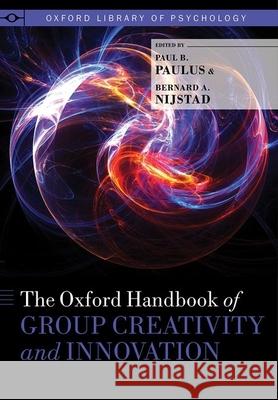 The Oxford Handbook of Group Creativity and Innovation Paul B. Paulus Bernard A. Nijstad 9780190648077 Oxford University Press, USA