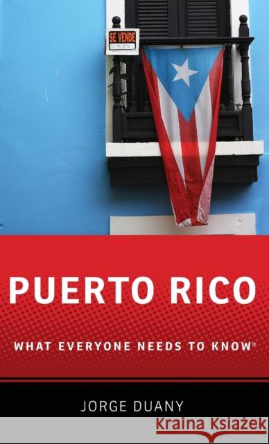 Puerto Rico: What Everyone Needs to Know(r) Jorge Duany 9780190648695