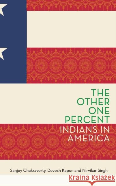 The Other One Percent: Indians in America Sanjoy Chakravorty Devesh Kapur Nirvikar Singh 9780190648749 Oxford University Press, USA