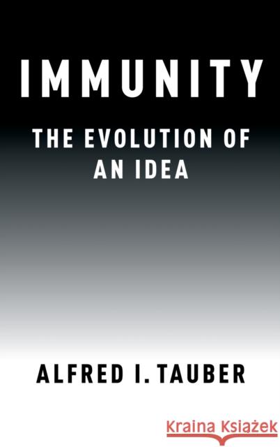 Immunity: The Evolution of an Idea Alfred I. Tauber 9780190651244