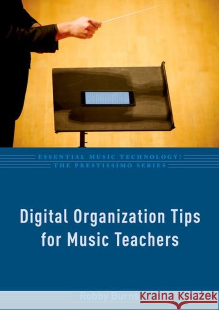 Digital Organization Tips for Music Teachers Robby Burns 9780190651367 Oxford University Press, USA