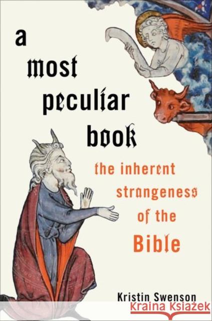 A Most Peculiar Book: The Inherent Strangeness of the Bible Kristin M. Swenson 9780190651732 Oxford University Press Inc