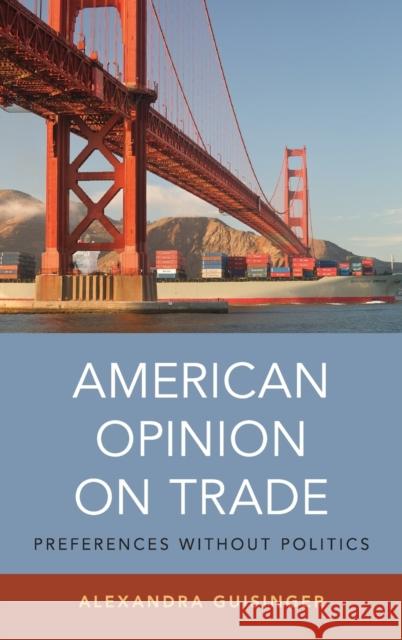 American Opinion on Trade: Preferences Without Politics Guisinger, Alexandra 9780190651824 Oxford University Press, USA