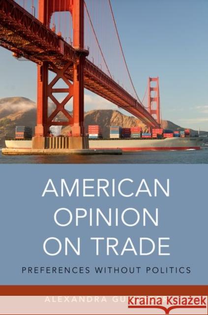 American Opinion on Trade: Preferences Without Politics Guisinger, Alexandra 9780190651831 Oxford University Press, USA