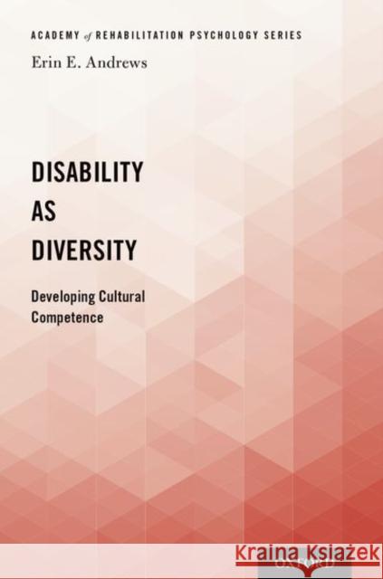 Disability as Diversity: Developing Cultural Competence Erin E. Andrews 9780190652319