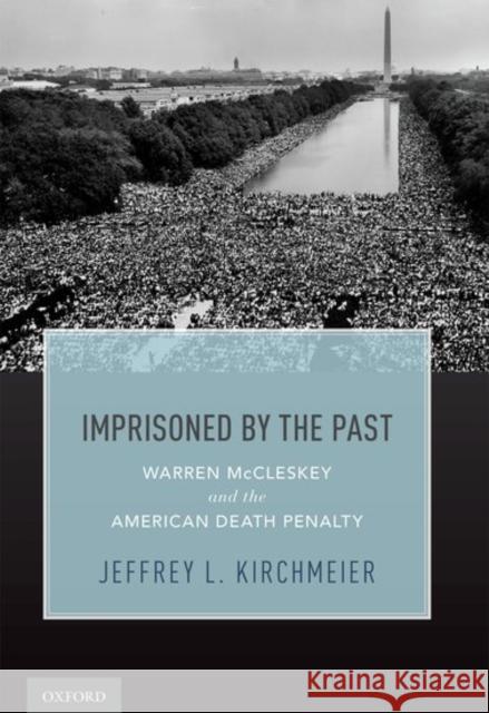 Imprisoned by the Past: Warren McCleskey, Race, and the American Death Penalty Jeffrey L. Kirchmeier 9780190653002 Oxford University Press, USA