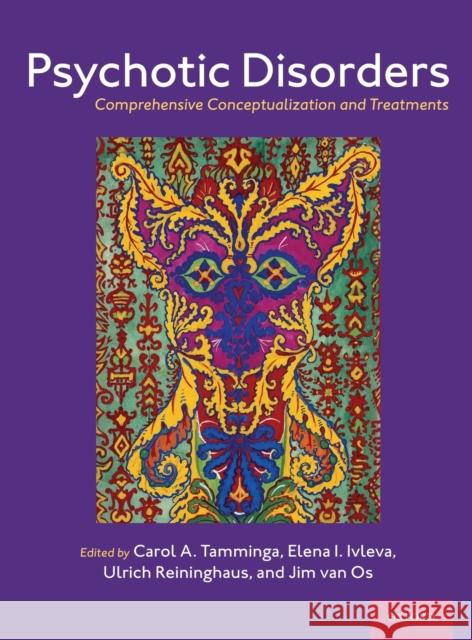 Psychotic Disorders: Comprehensive Conceptualization and Treatments Carol A. Tamminga Jim Va Ulrich Reininghaus 9780190653279 Oxford University Press, USA