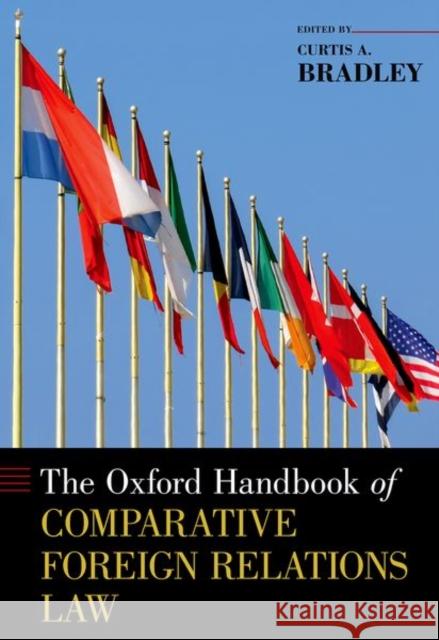 The Oxford Handbook of Comparative Foreign Relations Law Curtis A. Bradley 9780190653330