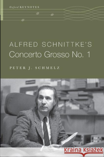 Alfred Schnittke's Concerto Grosso No. 1 Peter J. Schmelz 9780190653729 Oxford University Press, USA