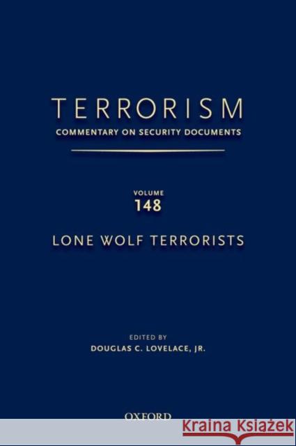 Terrorism: Commentary on Security Documents Volume 148: Lone Wolf Terrorists Douglas C. Lovelace 9780190654214