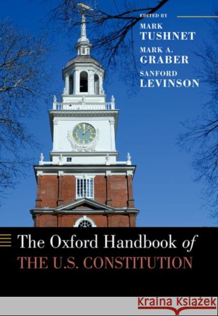 The Oxford Handbook of the U.S. Constitution Mark Tushnet Mark A. Graber Sanford Levinson 9780190654535 Oxford University Press, USA