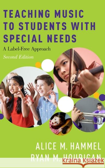 Teaching Music to Students with Special Needs: A Label-Free Approach Hammel, Alice M. 9780190654689 Oxford University Press, USA