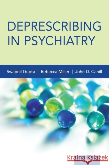 Deprescribing in Psychiatry Swapnil Gupta John Cahill Rebecca Miller 9780190654818