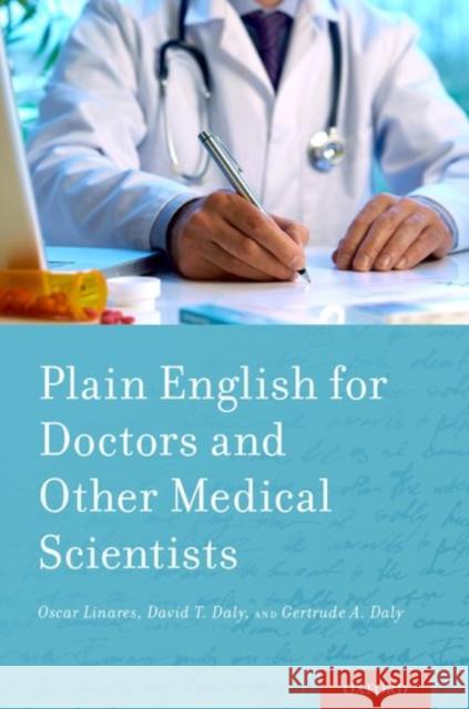 Plain English for Doctors and Other Medical Scientists Oscar Linares David Daly Gertrude Daly 9780190654849 Oxford University Press, USA