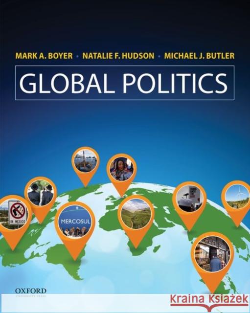 Global Politics: Applying Theory to a Complex World Boyer, Mark A. 9780190655532 Oxford University Press, USA