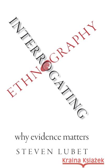 Interrogating Ethnography: Why Evidence Matters Lubet, Steven 9780190655679