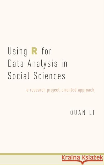 Using R for Data Analysis in Social Sciences: A Research Project-Oriented Approach Quan Li 9780190656218 Oxford University Press, USA