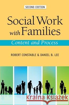 Social Work with Families: Content and Process Robert Constable Daniel Lee 9780190656416