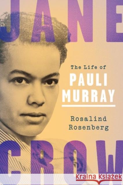 Jane Crow: The Life of Pauli Murray Rosalind Rosenberg 9780190656454