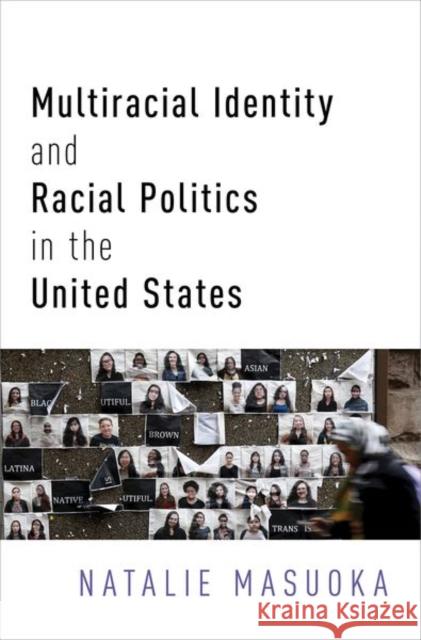 Multiracial Identity and Racial Politics in the United States Natalie Masuoka 9780190657475 Oxford University Press, USA