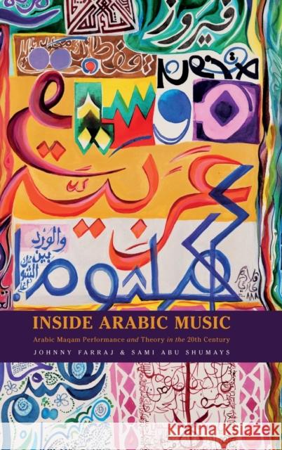 Inside Arabic Music: Arabic Maqam Performance and Theory in the 20th Century Johnny Farraj Sami Abu Shumays 9780190658359 Oxford University Press, USA