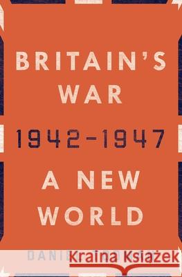 Britain's War: A New World, 1942-1947 Daniel Todman 9780190658489