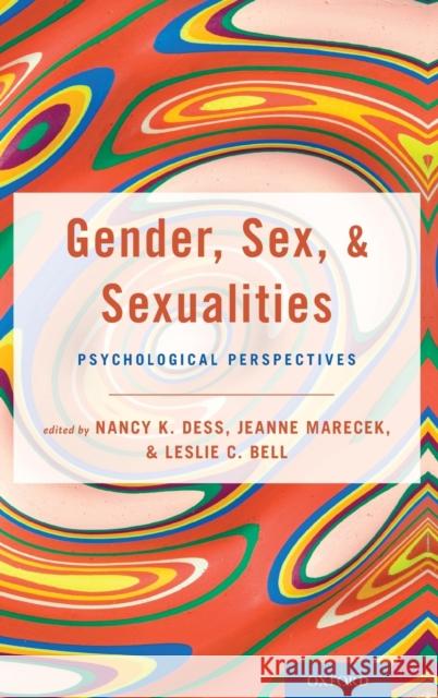 Gender, Sex, and Sexualities: Psychological Perspectives Nancy Dess Jeanne Marecek Leslie Bell 9780190658540 Oxford University Press, USA