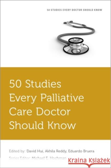 50 Studies Every Palliative Care Doctor Should Know David Hui Akhila Reddy Eduardo Bruera 9780190658618
