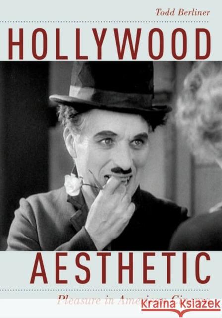 Hollywood Aesthetic: Pleasure in American Cinema Todd Berliner 9780190658748