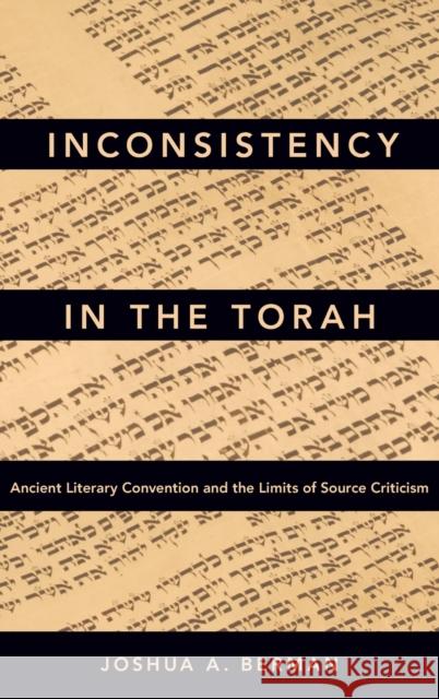 Inconsistency in the Torah: Ancient Literary Convention and the Limits of Source Criticism Joshua A. Berman 9780190658809