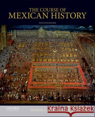 The Course of Mexican History Susan M. Deeds Michael C. Meyer William L. Sherman 9780190659011 Oxford University Press, USA