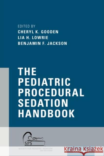 The Pediatric Procedural Sedation Handbook Cheryl K. Gooden Lia Lowrie Benjamin F. Jackson 9780190659110 Oxford University Press, USA