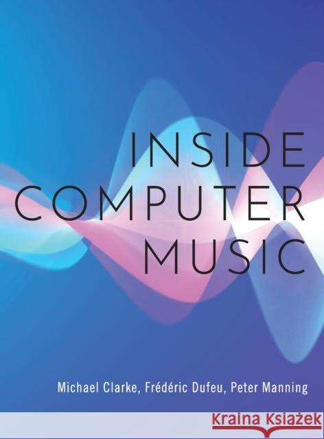 Inside Computer Music Michael Clarke Fr 9780190659646 Oxford University Press, USA