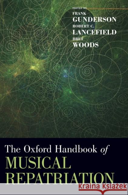 The Oxford Handbook of Musical Repatriation Frank Gunderson Robert C. Lancefield Bret Woods 9780190659806 Oxford University Press, USA