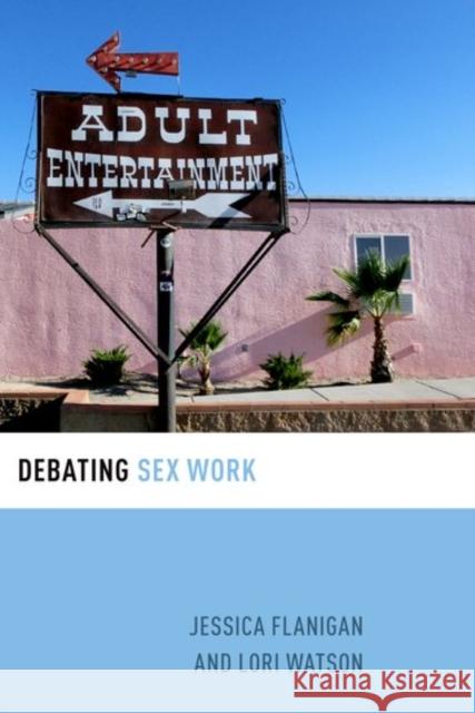 Debating Sex Work Jessica Flanigan Lori Watson 9780190659882 Oxford University Press, USA