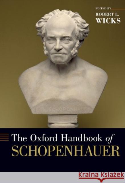 The Oxford Handbook of Schopenhauer Robert L. Wicks 9780190660055 Oxford University Press, USA