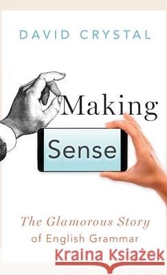 Making Sense: The Glamorous Story of English Grammar David Crystal 9780190660574