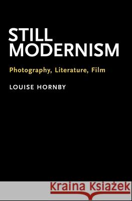 Still Modernism: Photography, Literature, Film Louise Hornby (Assistant Professor of En   9780190661229 Oxford University Press