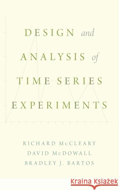 Design and Analysis of Time Series Experiments Richard McCleary David McDowall Bradley Bartos 9780190661557