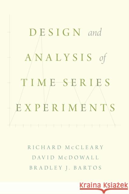 Design and Analysis of Time Series Experiments Richard McCleary David McDowall Bradley Bartos 9780190661564