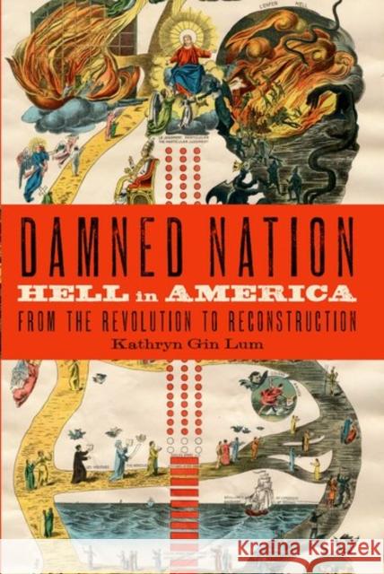 Damned Nation: Hell in America from the Revolution to Reconstruction Kathryn Gi 9780190662042 Oxford University Press, USA