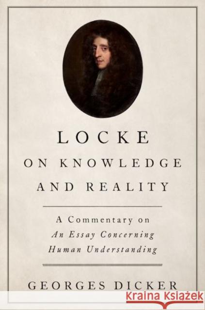 Locke on Knowledge and Reality: A Commentary on an Essay Concerning Human Understanding Georges Dicker 9780190662202